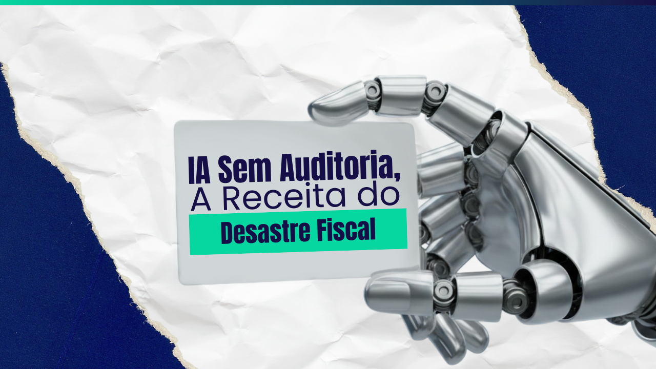 Vazamento Fiscal: O perigo de usar IA na conciliação e na análise de balanços sem trilha de auditoria